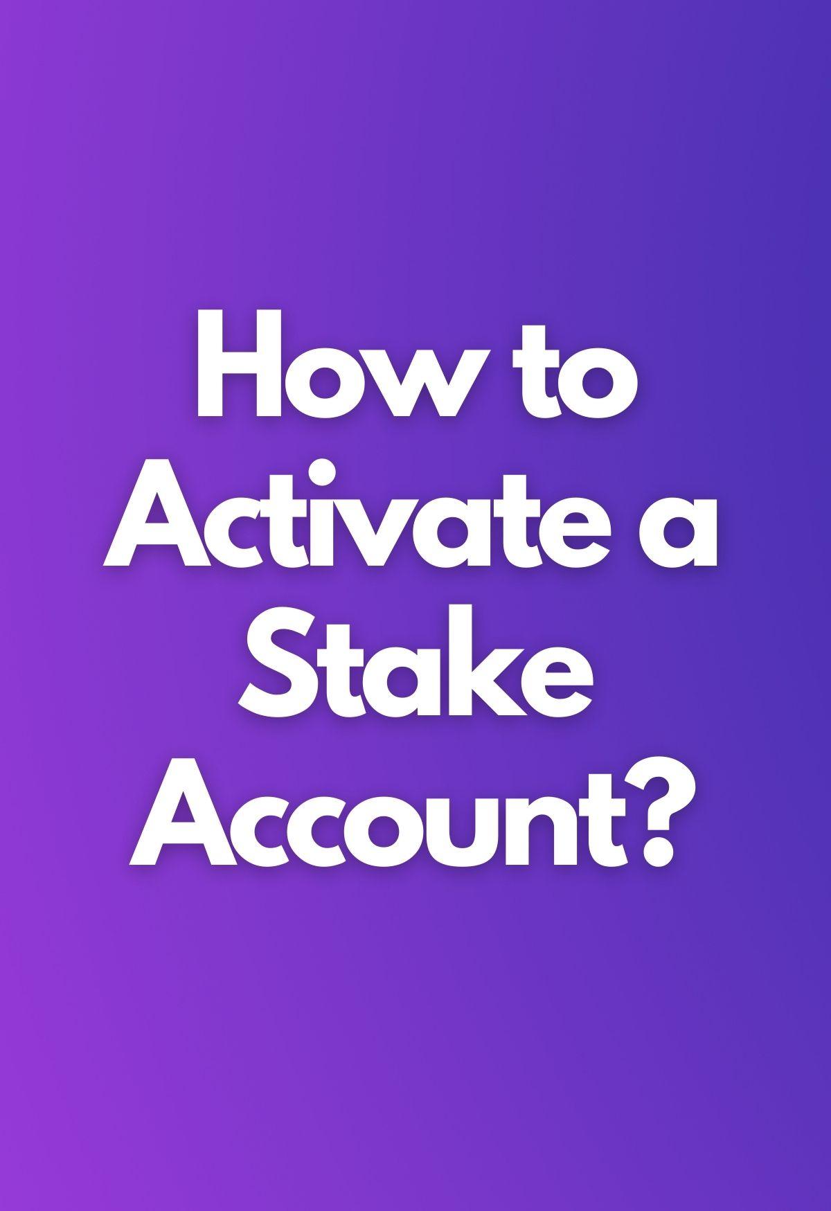 How to Activate a Stake Account?